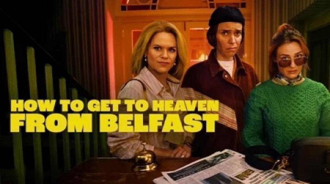 مسلسل How to Get to Heaven from Belfast الحلقة 6 السادسة مترجم ايجي بست